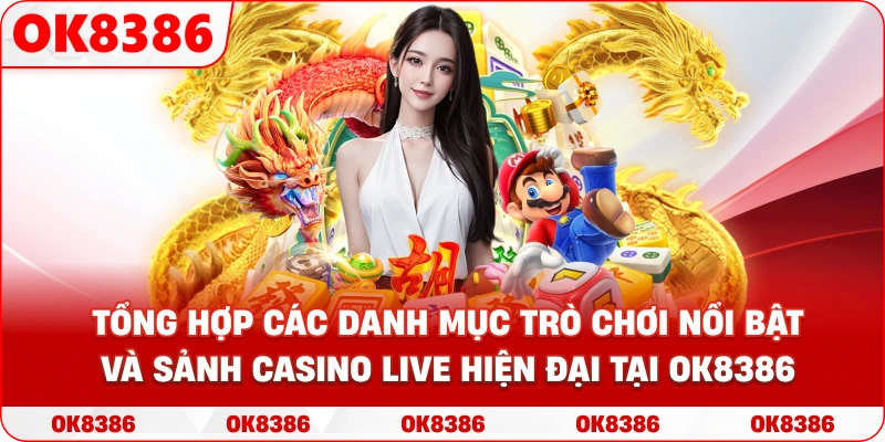Tổng hợp các danh mục trò chơi nổi bật và sảnh Casino Live hiện đại tại OK8386